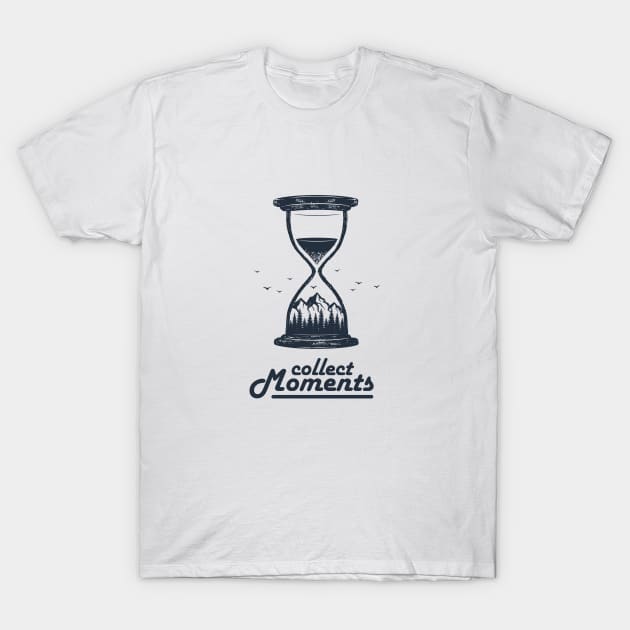 Collect Moments. Hourglass. Mountains, Travel, Adventure. Motivational Quote T-Shirt by SlothAstronaut